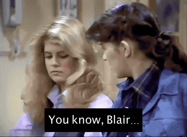 Jo: You know, Blair... You are what you are, and that's good enough for me.