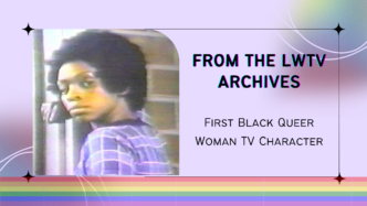From the LWTV Archives: First Black Queer Woman Character on TV